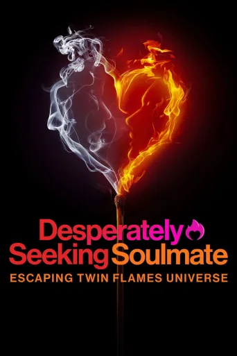 Desperately Seeking Soulmate: Escaping Twin Flames Universe 1080p İndir posteri