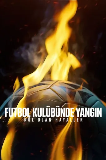 Futbol Kulübünde Yangın: Kül Olan Hayaller 1080p İndir posteri