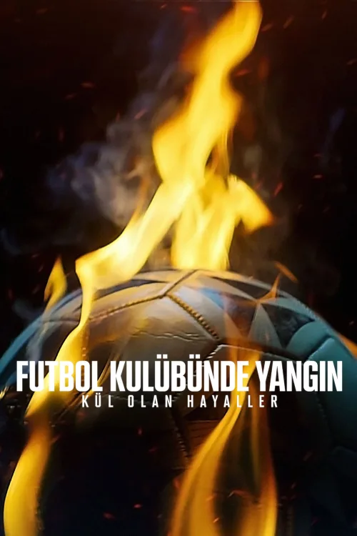 Futbol Kulübünde Yangın: Kül Olan Hayaller 1080p İndir posteri